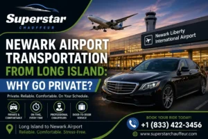 Newark Airport transportation from Long Island by Superstar Chauffeur